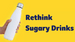 hand holding a white drinkbottle with blue text on yellow background reading Rethink sugary drinks